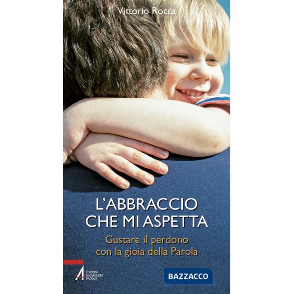 Abbraccio che mi aspetta. Gustare il perdono con la gioia della parola (L')