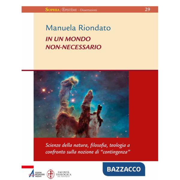 In un mondo non-necessario. Scienze della natura, filosofia, teologia a confronto sulla nozione di «contingenza»