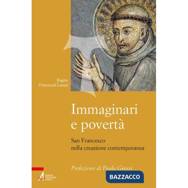 Immaginari e povertà. San Francesco nella creazione contemporanea. Nuova ediz.