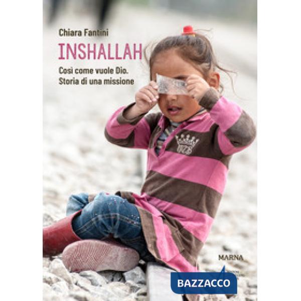 Inshallah. Come vuole Dio. Storia di una missione