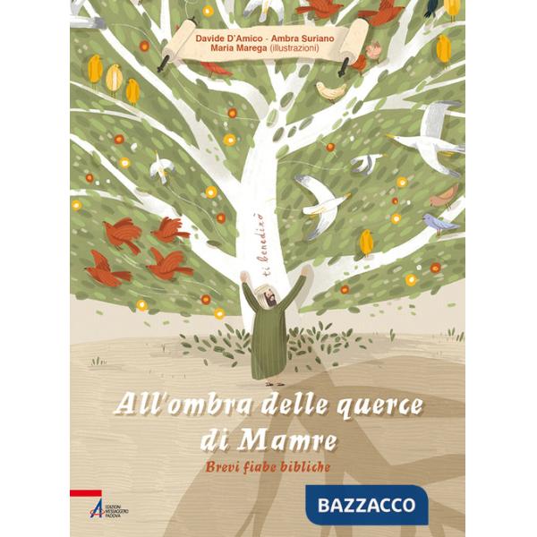 All'ombra delle querce di Mamre. Brevi fiabe bibliche. Ediz. illustrata