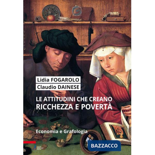 Attitudini che creano ricchezza e povertà. Economia e grafologia. Ediz. plastificata (Le)