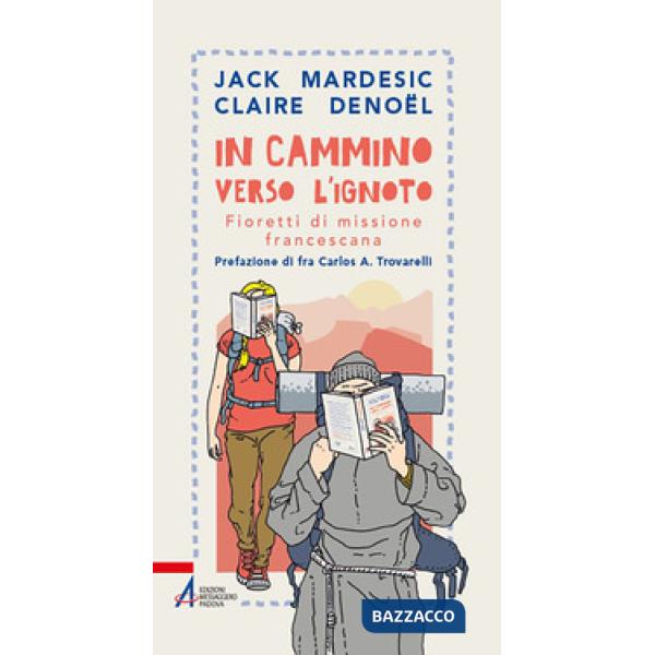 In cammino verso l'ignoto. Fioretti di missione francescana