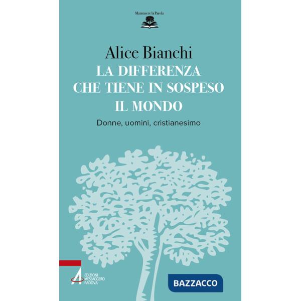 Differenza che tiene in sospeso il mondo. Donne, uomini, cristianesimo (La)