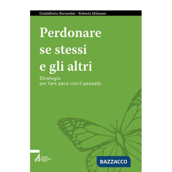 Perdonare se stessi e gli altri. Strategie per fare pace con il passato