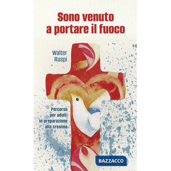 Sono venuto a portare il fuoco. Percorso per adulti in preparazione alla cresima