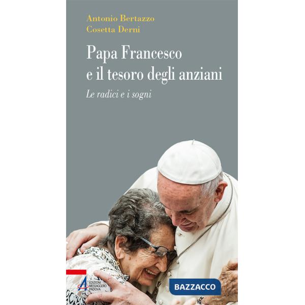 Papa Francesco e il tesoro degli anziani. Le radici e i sogni