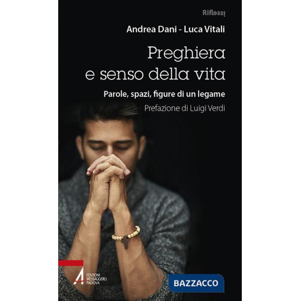 Preghiera e senso della vita. Parole, spazi, figure di un legame. Ediz. plastificata