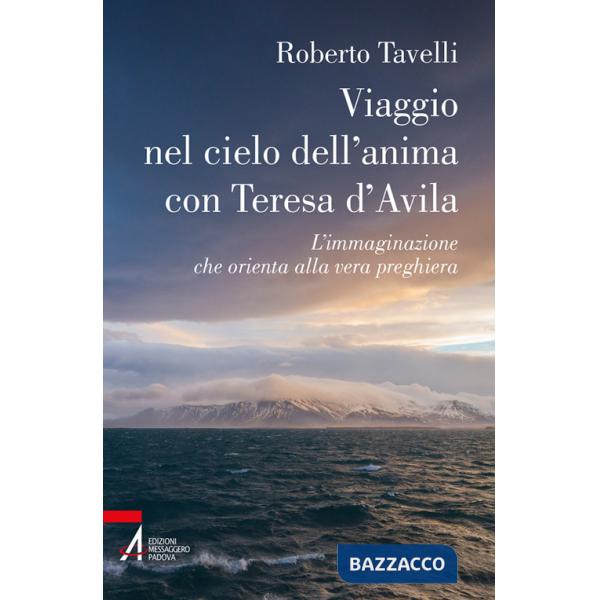 Viaggio nel cielo d'anima con Teresa d'Avila. L'immaginazione che orienta alla vera preghiera