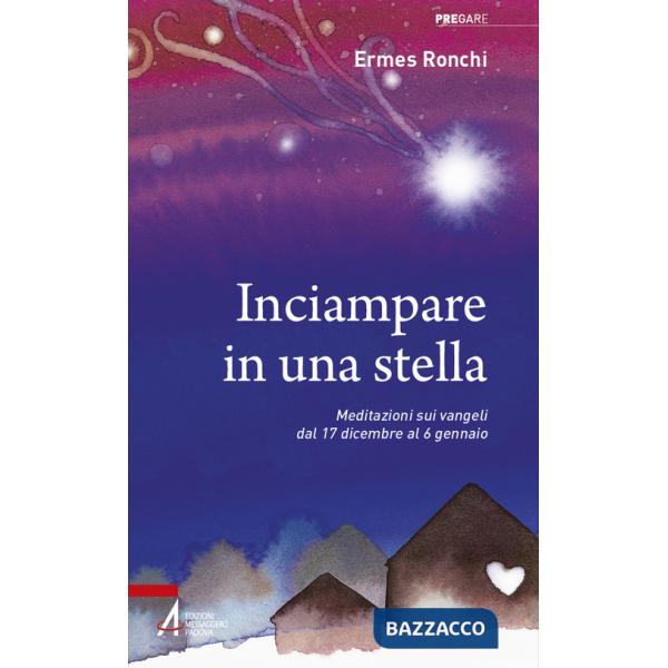 Inciampare in una stella. Meditazioni sui vangeli dal 17 dicembre al 6 gennaio