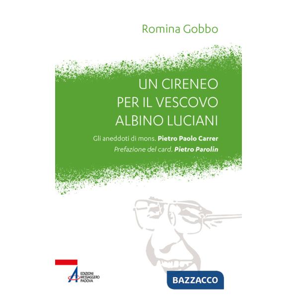 Cireneo per il vescovo Albino Luciani. Gli aneddoti di mons. Pietro Paolo Carrer (Un)