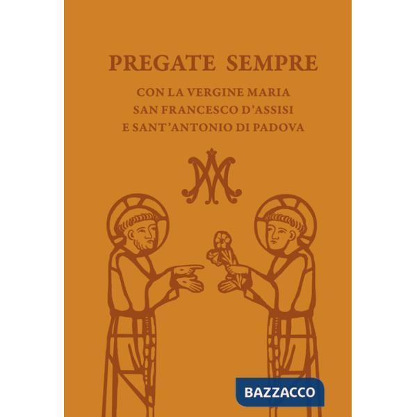 Pregate sempre con la Vergine Maria, san Francesco d'Assisi e sant'Antonio di Padova