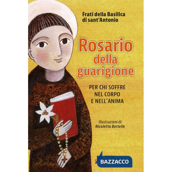 Rosario della guarigione. Per chi soffre nel corpo e nell'anima. Ediz. illustrata