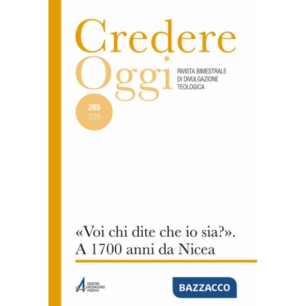 Credereoggi. Vol. 265: «Voi, chi dite che io sia?». A 1700 anni da Nicea