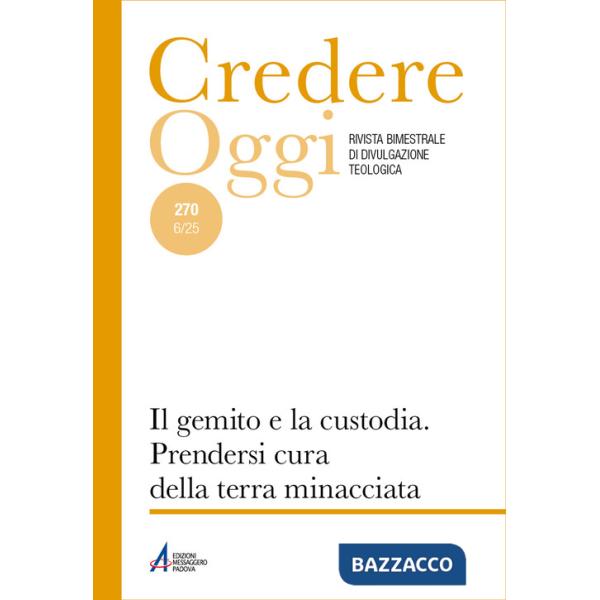 Credereoggi. Vol. 270: Il gemito e la custodia. prendersi cura della terra minacciata