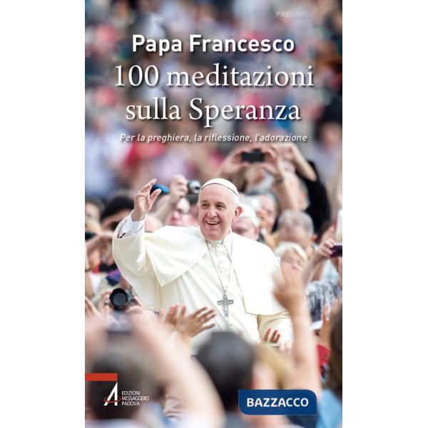 100 meditazioni sulla speranza. Per la preghiera, la riflessione, l'adorazione