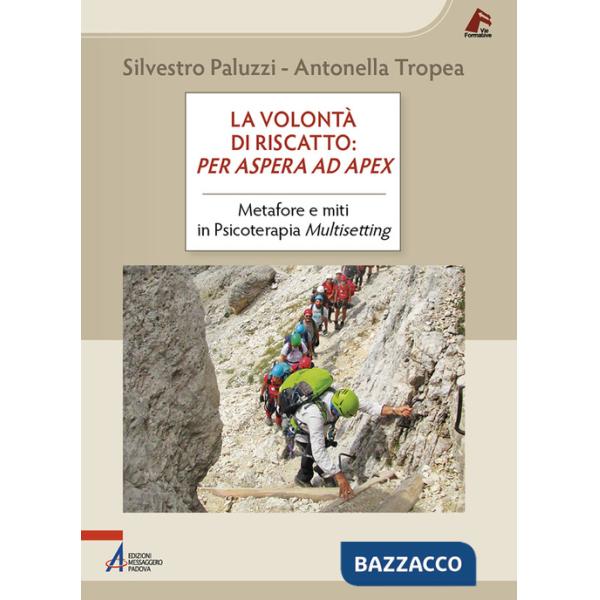 Volontà di riscatto: per aspera ad apex. Metafore e miti in Psicoterapia Multisetting (La)