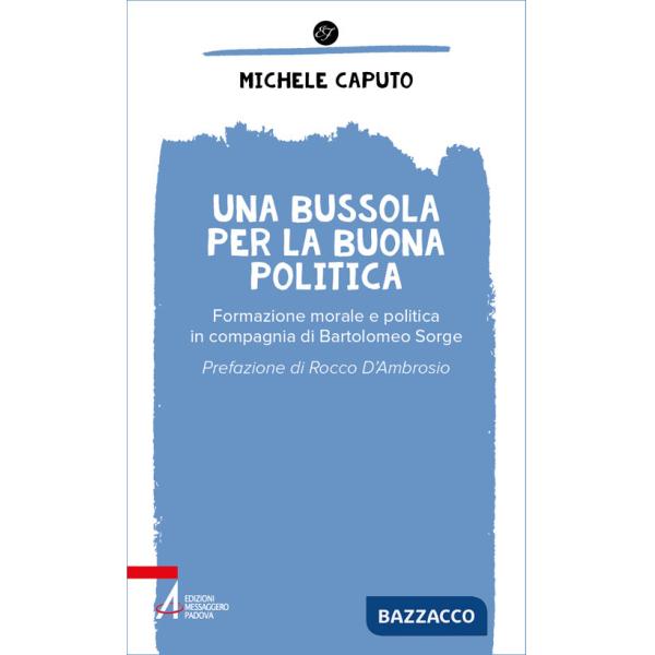 Bussola per la buona politica. Riflessioni in compagnia di Bartolomeo Sorge (Una)