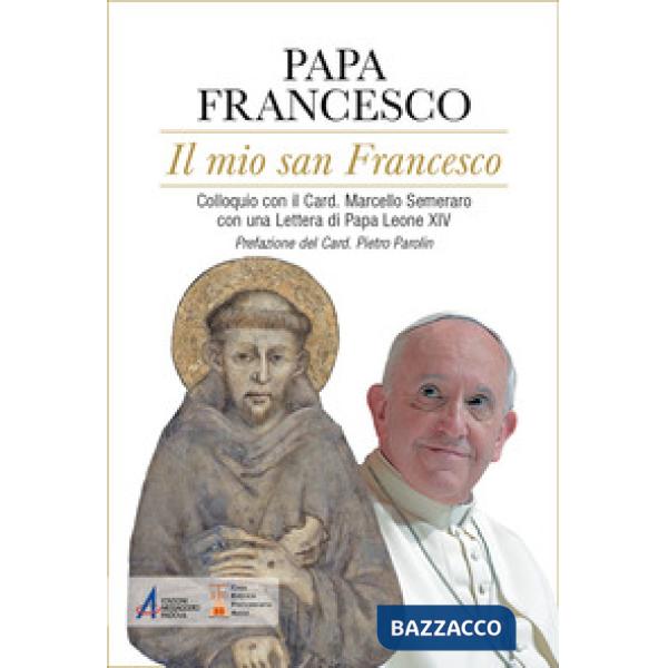 Mio san Francesco. Colloquio con il Card. Marcello Semeraro con una Lettera di Papa Leone XIV (Il)