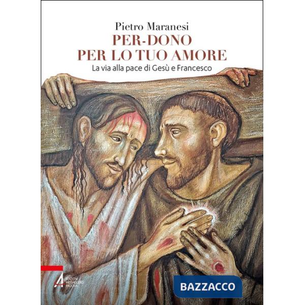 Per-dono per lo tuo amore. La via alla pace di Gesù e Francesco d'Assisi