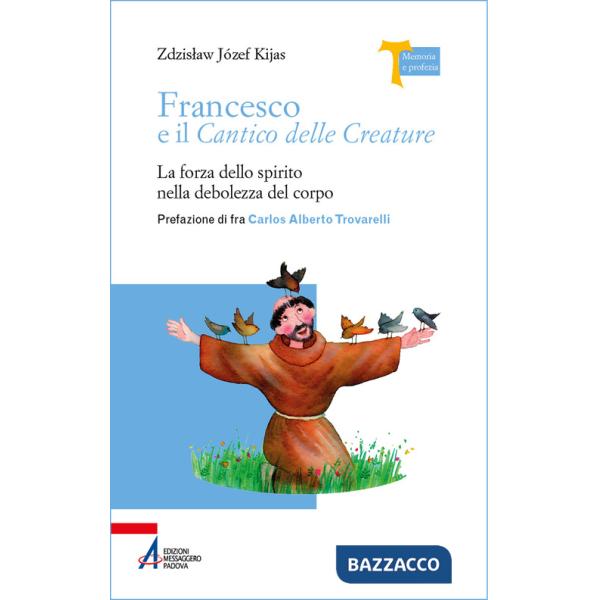 Francesco e il Cantico delle creature. La forza dello spirito nella debolezza del corpo