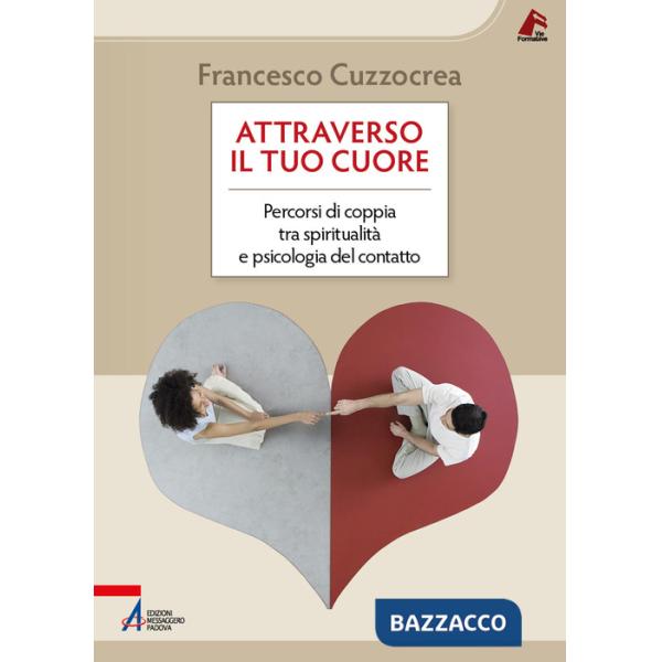 Attraverso il tuo cuore. Percorsi di coppia tra spiritualità e psicologia del contatto