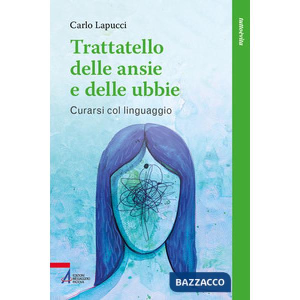 Trattatello delle ansie e delle fobie. Come curare gli stati ansiosi