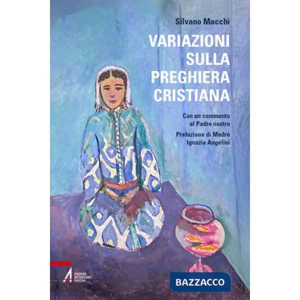 Variazioni sulla preghiera cristiana. Con un commento al Padre nostro