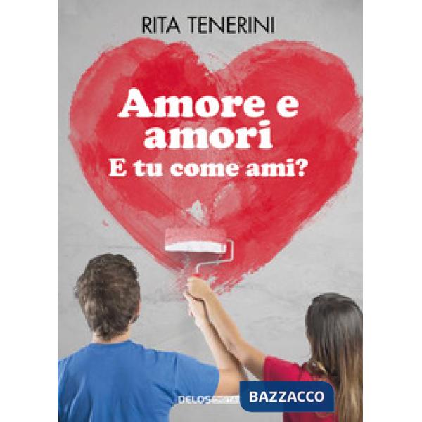 Amore e amori. E tu come ami?