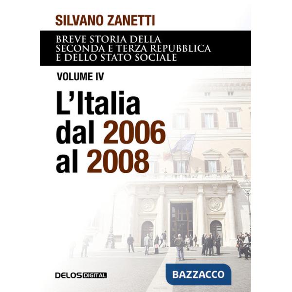 Breve storia della seconda e terza Repubblica e dello stato sociale. Vol. 4: L' Italia dal 2006 al 2008