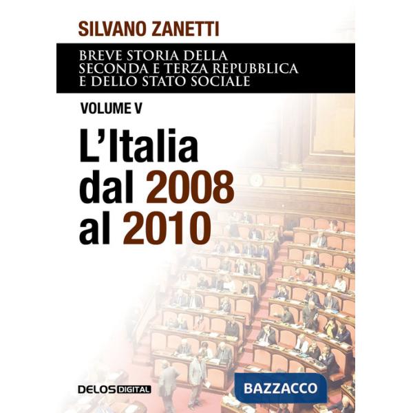 Breve storia della seconda e terza Repubblica e dello stato sociale. Vol. 5: L' Italia dal 2008 al 2010