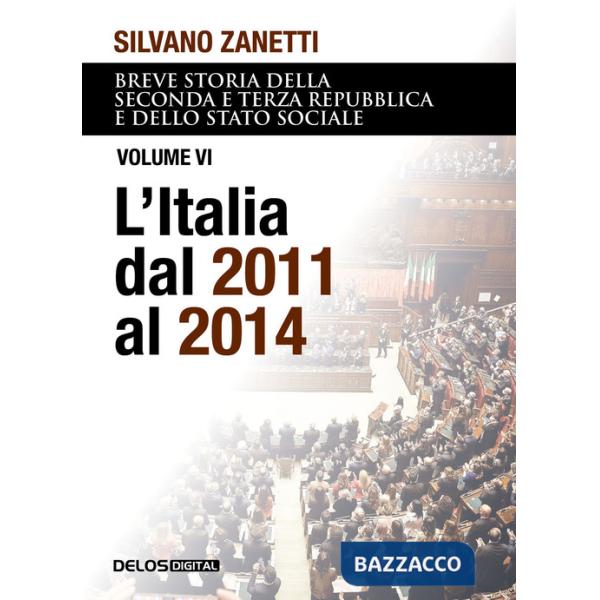 Breve storia della seconda e terza Repubblica e dello stato sociale. Vol. 6: L' Italia dal 2011 al 2014