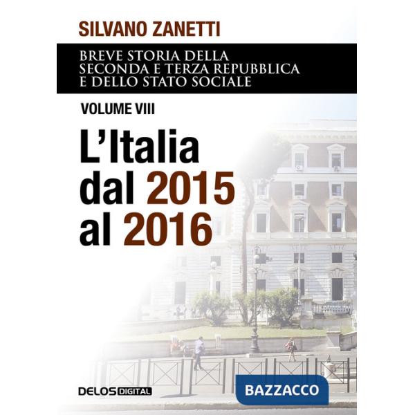 Breve storia della seconda e terza Repubblica e dello stato sociale. Vol. 8: L' Italia dal 2015 al 2016
