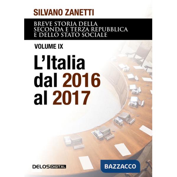 Breve storia della seconda e terza Repubblica e dello stato sociale. Vol. 9: L' Italia dal 2016 al 2017