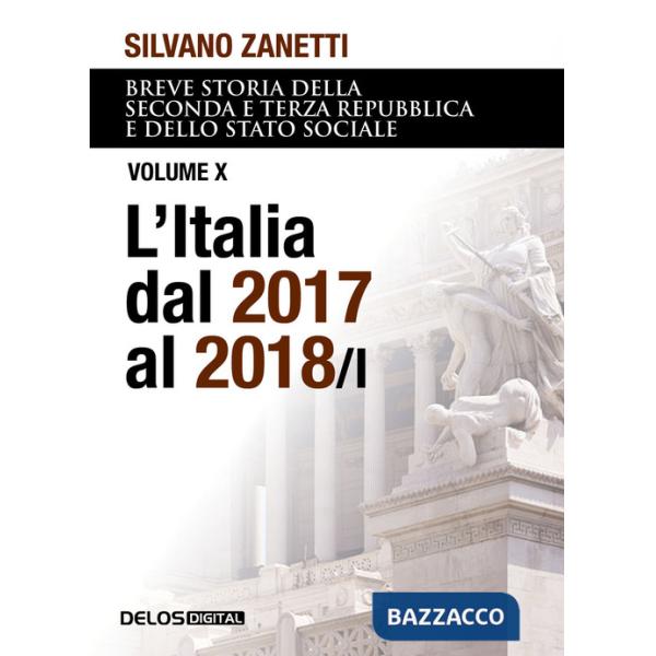 Breve storia della seconda e terza Repubblica dal 1994 al 2018 e dello stato sociale. Vol. 10/1: L' Italia dal 2017 al 2018