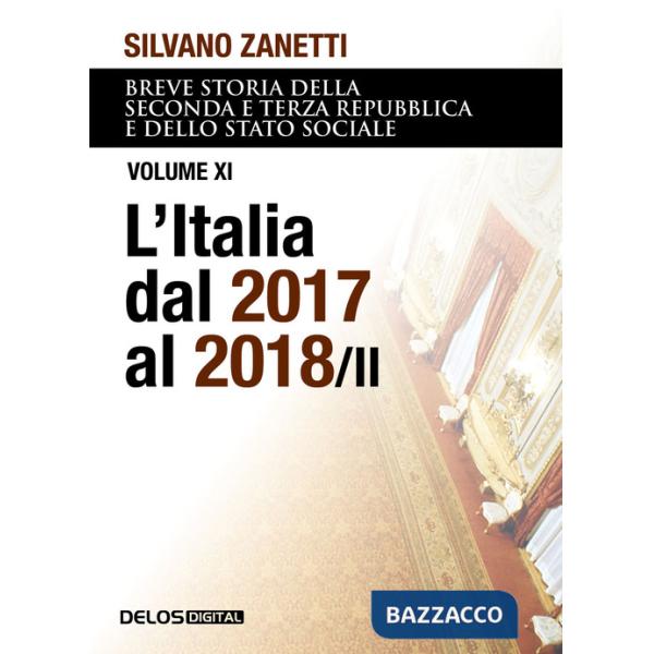 Breve storia della seconda e terza Repubblica e dello stato sociale. Vol. 11: L' Italia dal 2017 al 2018