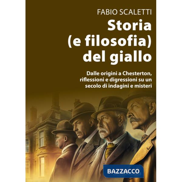 Storia (e filosofia) del giallo. Dalle origini a Chesterton, riflessioni e digressioni su un secolo di indagini e misteri