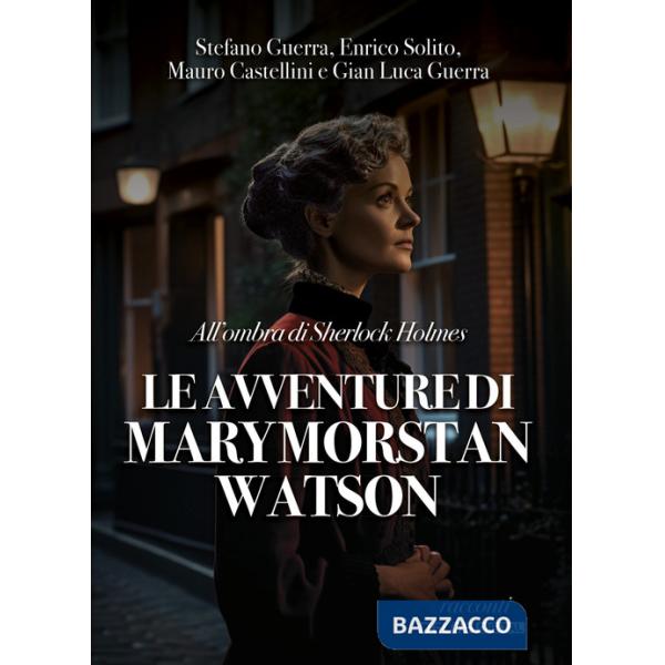 All'ombra di Sherlock Holmes. Le avventure di Mary Morstan Watson