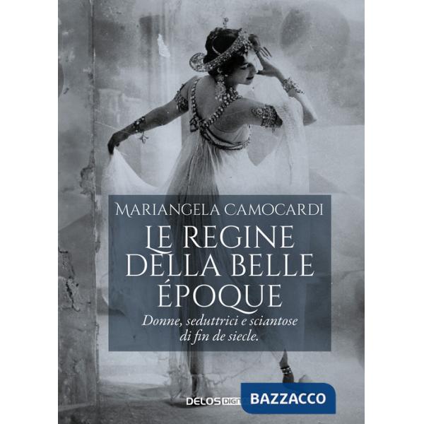 Regine della Belle Époque. Donne, seduttrici e sciantose di fin de siecle (Le)