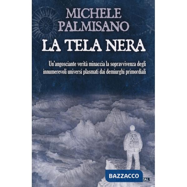 Tela nera. Un'angosciante verità minaccia la sopravvivenza degli innumerevoli universi plasmati dai demiurghi primordiali (La)