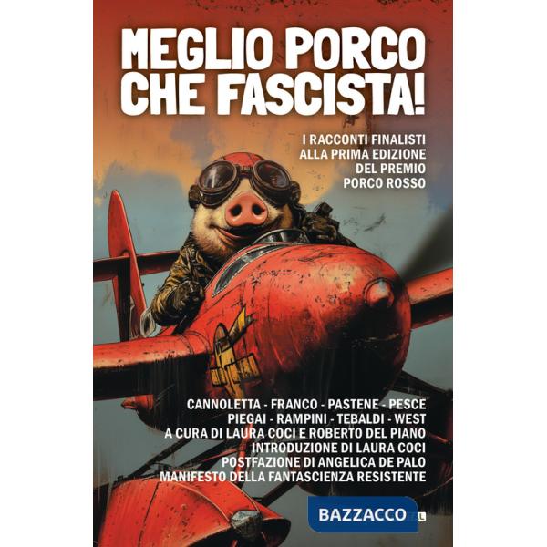 Meglio porco che fascista! I racconti finalisti della prima edizione del premio Porco Rosso