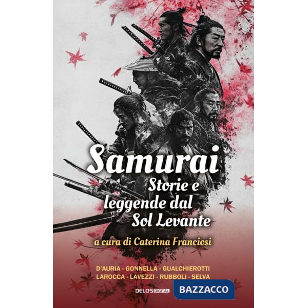 Samurai. Storie e leggende del Sol Levante