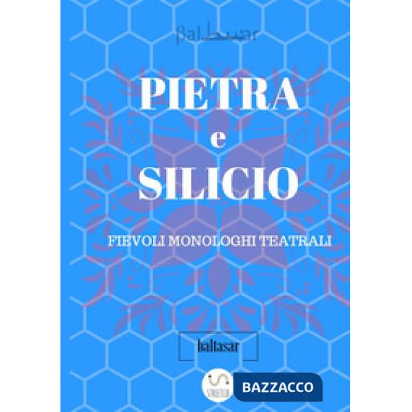 Pietra e silicio. Fievoli monologhi teatrali