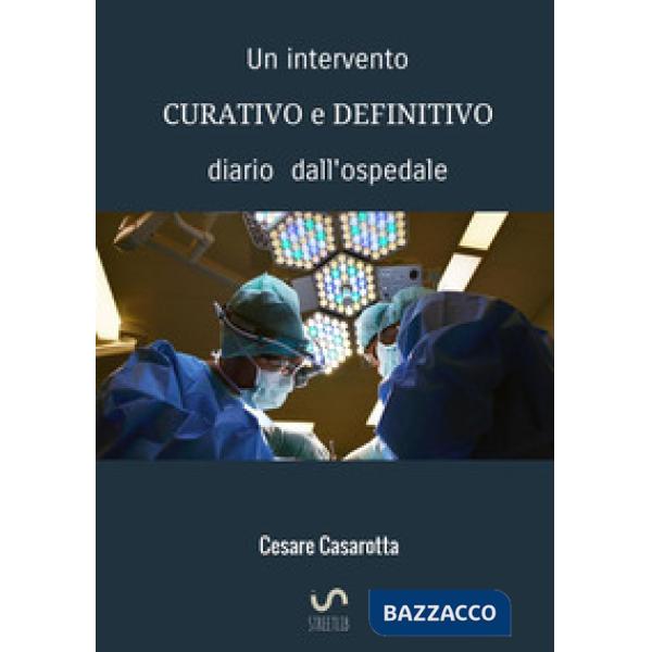 Intervento curativo e definitivo. Diario dall'ospedale (Un)