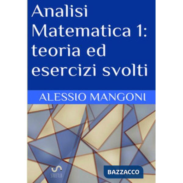Analisi matematica 1: teoria ed esercizi svolti