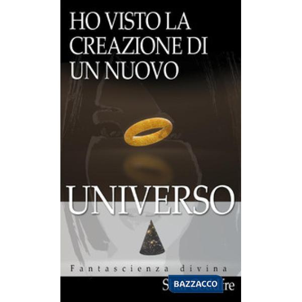 Ho visto la creazione di un nuovo universo. Fantascienza divina