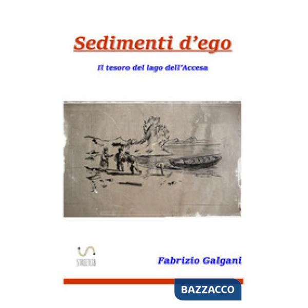 Sedimenti d'ego. Il tesoro del lago dell'accesa