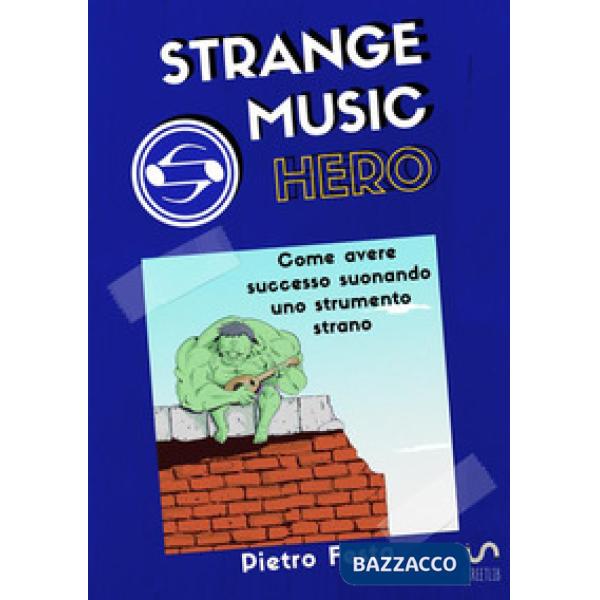 Strange music hero. Come avere successo suonando uno strumento strano