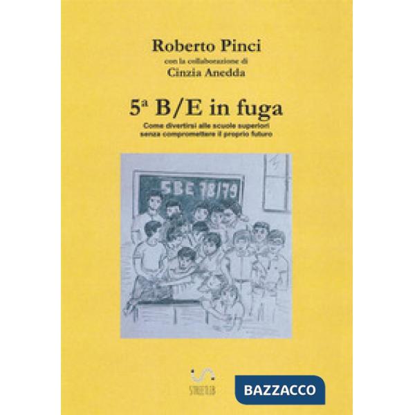 5ª B/E in fuga. Come divertirsi alle scuole superiori senza compromettere il pro
