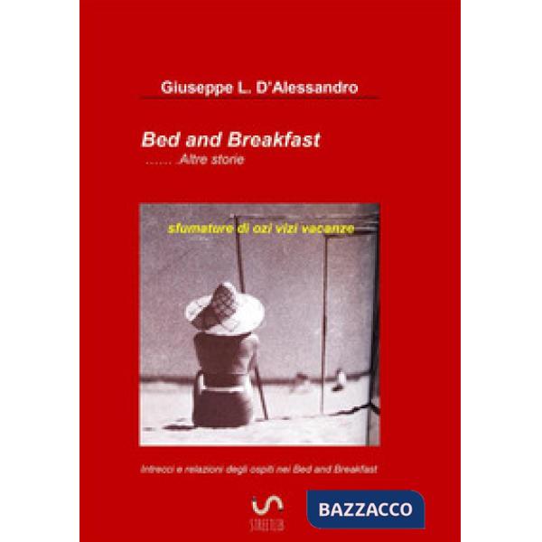 Bed & breakfast... altre storie. Sfumature di ozi vizi vacanze